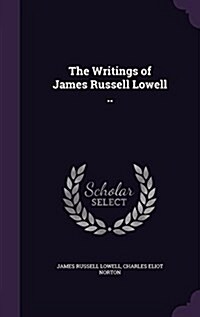 The Writings of James Russell Lowell .. (Hardcover)