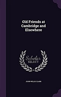 Old Friends at Cambridge and Elsewhere (Hardcover)