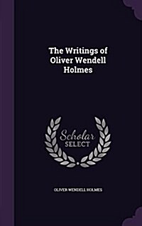 The Writings of Oliver Wendell Holmes (Hardcover)