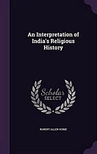 An Interpretation of Indias Religious History (Hardcover)