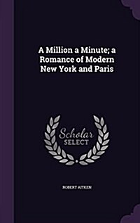 A Million a Minute; A Romance of Modern New York and Paris (Hardcover)