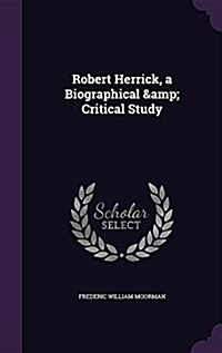 Robert Herrick, a Biographical & Critical Study (Hardcover)
