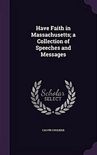 Have Faith in Massachusetts; A Collection of Speeches and Messages (Hardcover)