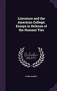 Literature and the American College; Essays in Defense of the Humani Ties (Hardcover)