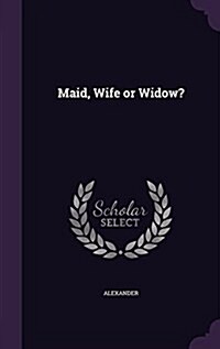 Maid, Wife or Widow? (Hardcover)