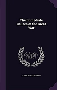 The Immediate Causes of the Great War (Hardcover)