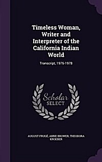 Timeless Woman, Writer and Interpreter of the California Indian World: Transcript, 1976-1978 (Hardcover)