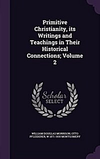 Primitive Christianity, Its Writings and Teachings in Their Historical Connections; Volume 2 (Hardcover)