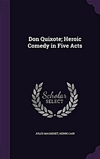 Don Quixote; Heroic Comedy in Five Acts (Hardcover)