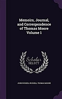 Memoirs, Journal, and Correspondence of Thomas Moore Volume 1 (Hardcover)