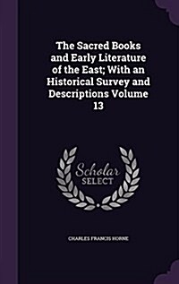 The Sacred Books and Early Literature of the East; With an Historical Survey and Descriptions Volume 13 (Hardcover)