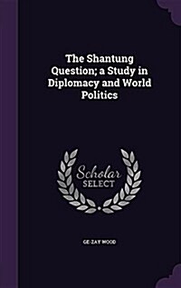 The Shantung Question; A Study in Diplomacy and World Politics (Hardcover)