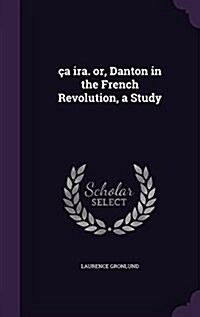 CA IRA. Or, Danton in the French Revolution, a Study (Hardcover)