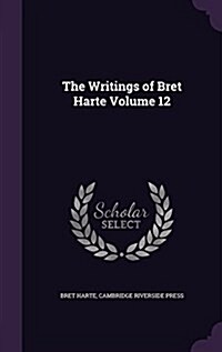 The Writings of Bret Harte Volume 12 (Hardcover)