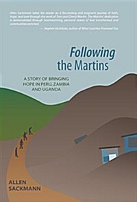 Following the Martins: A Story of Bringing Hope in Peru, Zambia and Uganda (Hardcover)