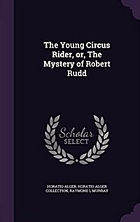 The Young Circus Rider, Or, the Mystery of Robert Rudd (Hardcover)