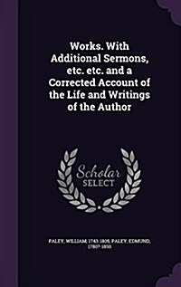 Works. with Additional Sermons, Etc. Etc. and a Corrected Account of the Life and Writings of the Author (Hardcover)