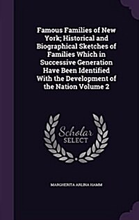 Famous Families of New York; Historical and Biographical Sketches of Families Which in Successive Generation Have Been Identified with the Development (Hardcover)