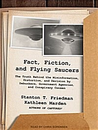 Fact, Fiction, and Flying Saucers: The Truth Behind the Misinformation, Distortion, and Derision by Debunkers, Government Agencies, and Conspiracy Con (Audio CD)