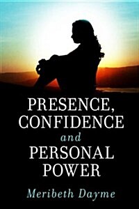 Presence, Confidence and Personal Power (Paperback)