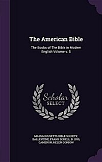 The American Bible: The Books of the Bible in Modern English Volume V. 5 (Hardcover)