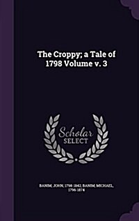 The Croppy; A Tale of 1798 Volume V. 3 (Hardcover)