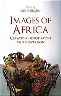 Images of Africa : Creation, Negotiation and Subversion (Paperback)