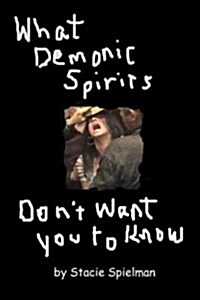 What Demonic Spirits Dont Want You to Know (Paperback)