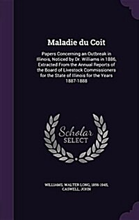 Maladie Du Coit: Papers Concerning an Outbreak in Illinois, Noticed by Dr. Williams in 1886, Extracted from the Annual Reports of the B (Hardcover)