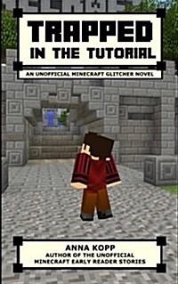 Trapped in the Tutorial: An Unofficial Minecraft Glitcher Novel (Paperback)