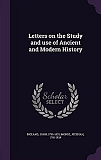 Letters on the Study and Use of Ancient and Modern History (Hardcover)