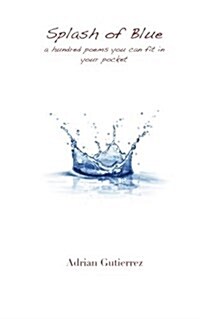 Splash of Blue: A Hundred Poems You Can Fit in Your Pocket (Paperback)