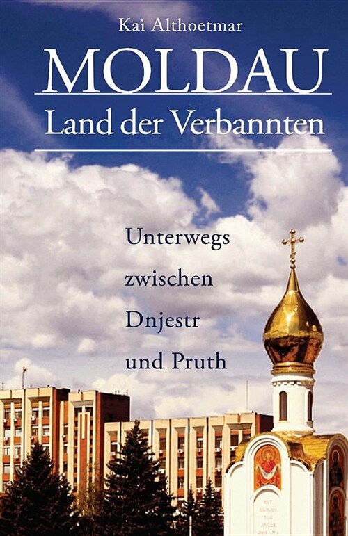 Moldau, Land Der Verbannten: Unterwegs Zwischen Dnjestr Und Pruth (Paperback)