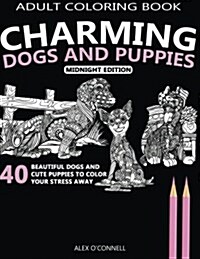 Adult Coloring Book: Charming Dogs and Puppies - Midnight Edition: 40 Beautiful Dogs and Cute Puppies to Color Your Stress Away (Paperback)