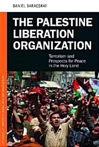 The Palestine Liberation Organization: Terrorism and Prospects for Peace in the Holy Land (Hardcover)