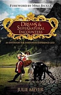 Dreams & Supernatural Encounters: An Invitation for Everyone to Experience God (Paperback)