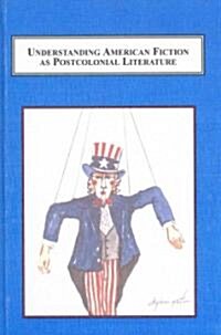 Understanding American Fiction As Postcolonial Literature (Hardcover)