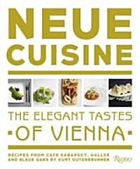Neue Cuisine: The Elegant Tastes of Vienna: Recipes from Wallse, Cafe Sabarsky and Blaue Gans (Hardcover)