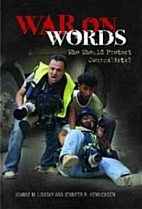War on Words: Who Should Protect Journalists? (Hardcover)