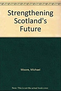 Strengthening Scotlands Future (Paperback)