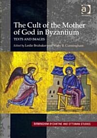 The Cult of the Mother of God in Byzantium : Texts and Images (Hardcover)