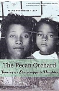 The Pecan Orchard: Journey of a Sharecroppers Daughter (Paperback)