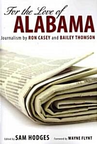 For the Love of Alabama: Journalism by Ron Casey and Bailey Thomson (Paperback)