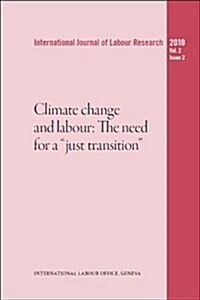 Climate Change and Labour: The Need for a Just Transition: International Journal for Labour Research, Vol. 2, No. 2 (Paperback)