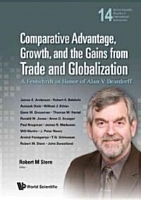 Comparative Advantage, Growth, and the Gains from Trade and Globalization: A Festschrift in Honor of Alan V Deardorff (Hardcover)