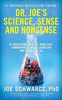 Dr. Joes Science, Sense and Nonsense: 61 Nourishing, Healthy, Bunk-Free Commentaries on the Chemistry That Affects Us All (Paperback)