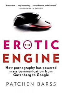 The Erotic Engine: How Pornography Has Powered Mass Communication, from Gutenberg to Google (Paperback)