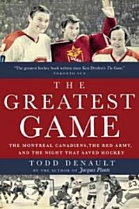 The Greatest Game: The Montreal Canadiens, the Red Army, and the Night That Saved Hockey (Paperback)