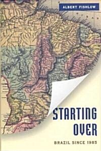Starting Over: Brazil Since 1985 (Hardcover)