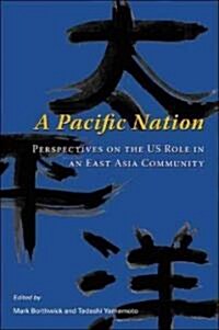 A Pacific Nation: Perspectives on the US Role in an East Asia Community (Paperback)